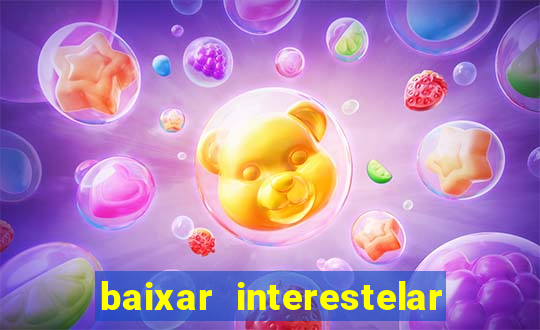 baixar interestelar filme completo dublado